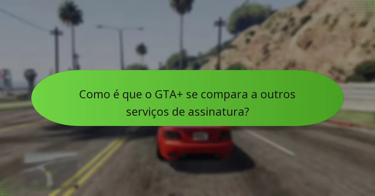 Que conteúdo premium está incluído no GTA+?