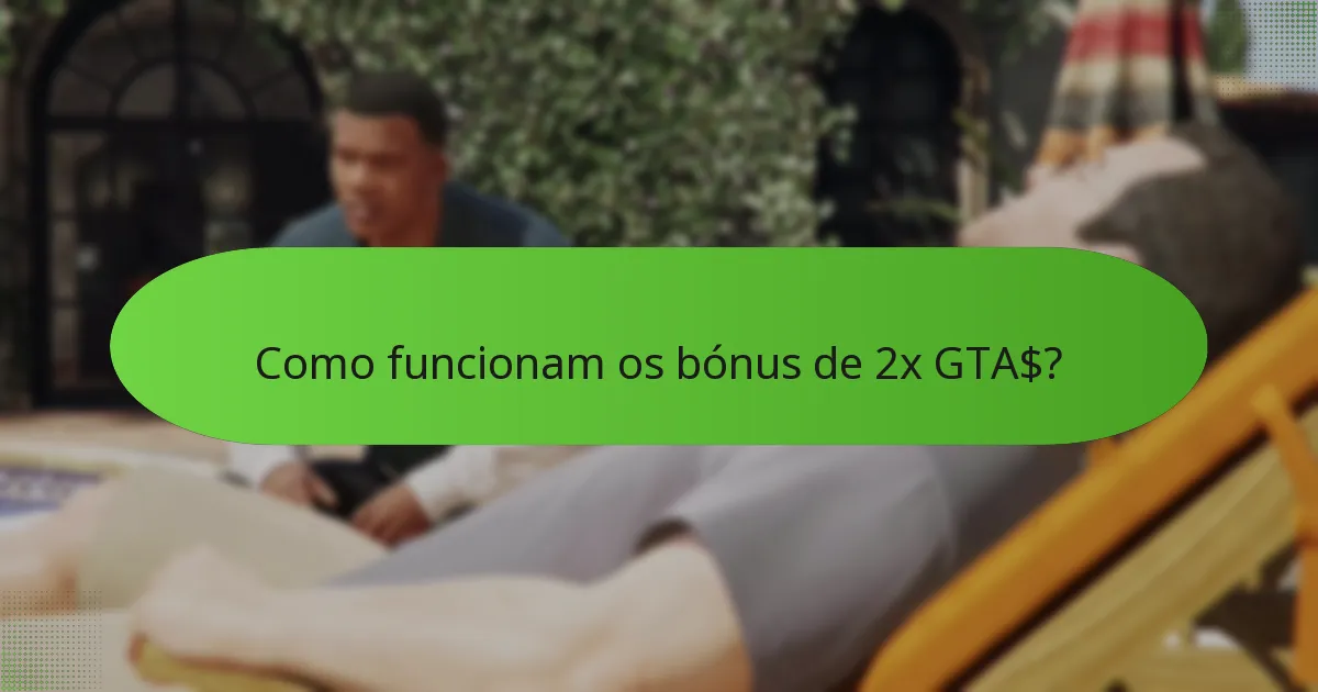 Como funcionam os bónus de 2x GTA$?