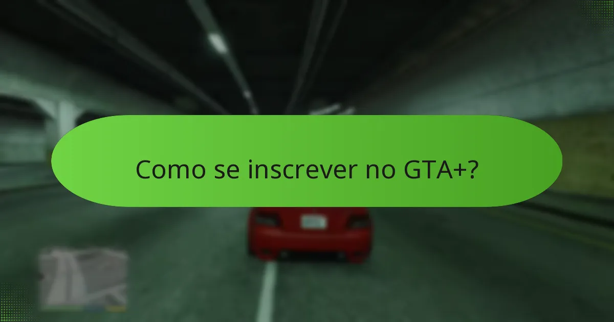Como se inscrever no GTA+?