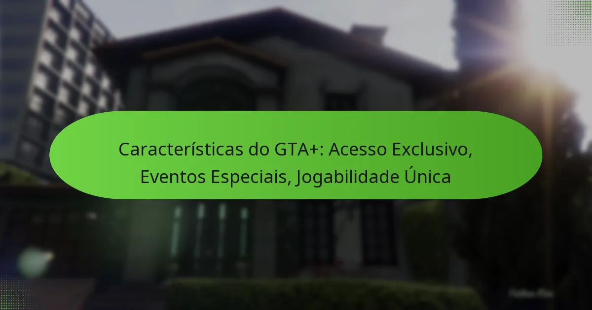 featured-image-caracteristicas-do-gta-acesso-eclusivo-eventos-especiais-jogabilidade-unica