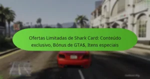 featured-image-ofertas-limitadas-de-shark-card-conteudo-eclusivo-bonus-de-gta-itens-especiais
