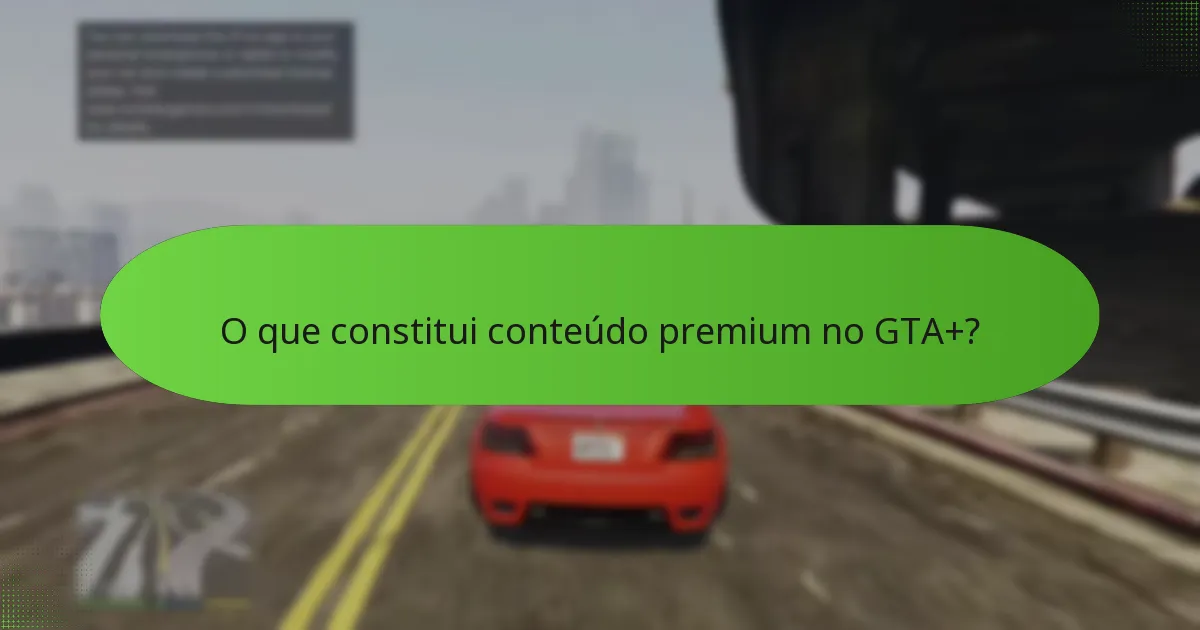 O que constitui conteúdo premium no GTA+?