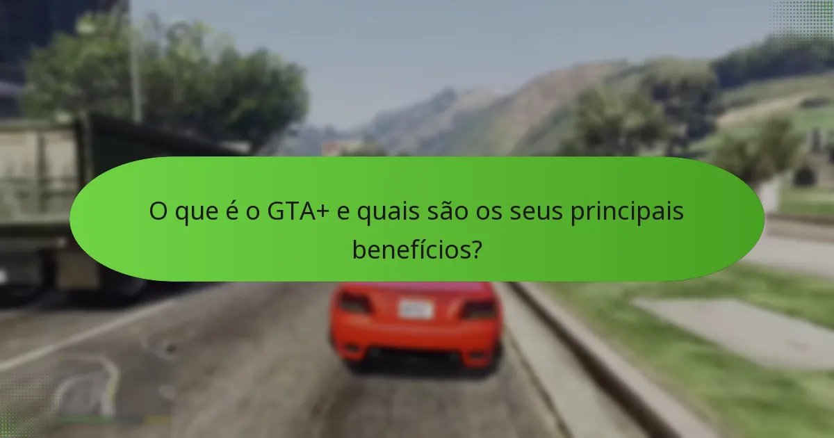 Que conteúdo bónus está incluído nas subscrições do GTA+?