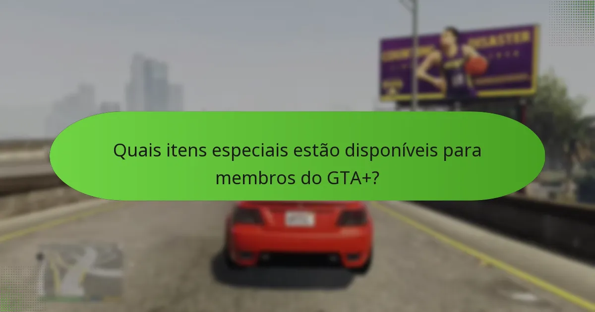 Quais são as vantagens exclusivas que acompanham a adesão ao GTA+?
