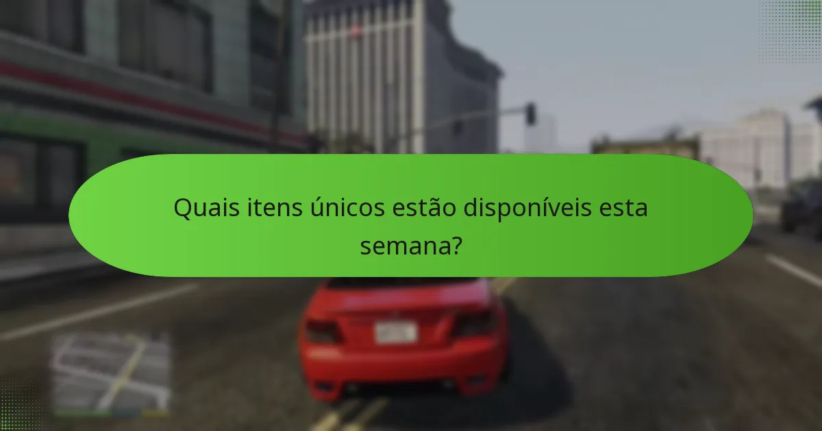 Quais itens únicos estão disponíveis esta semana?