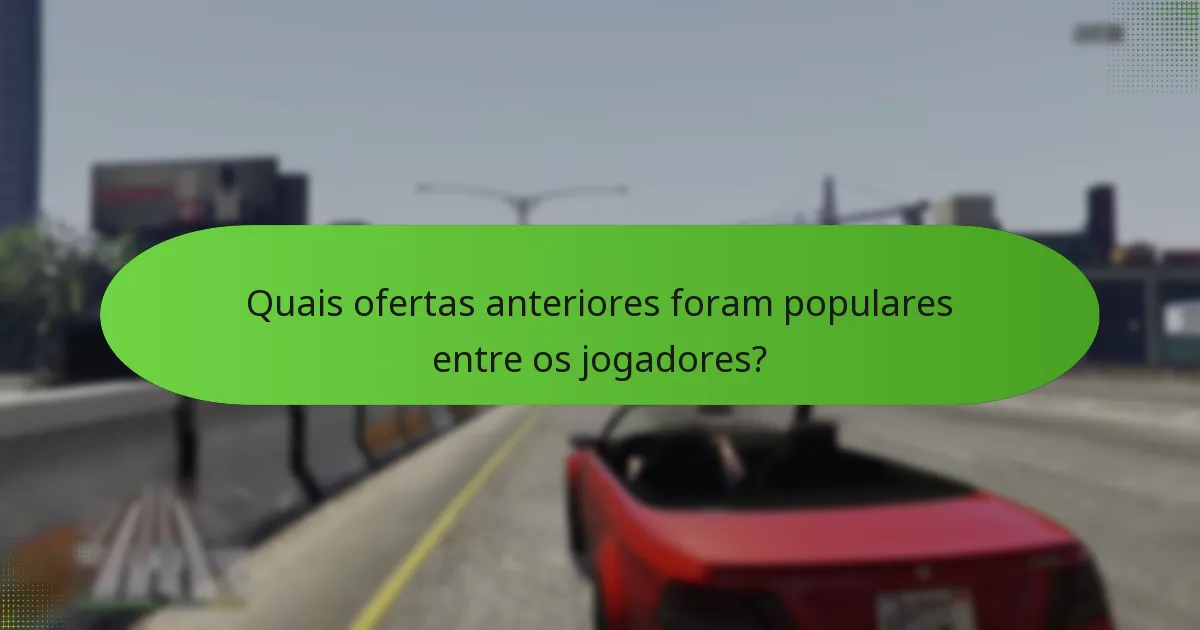 Quais ofertas anteriores foram populares entre os jogadores?