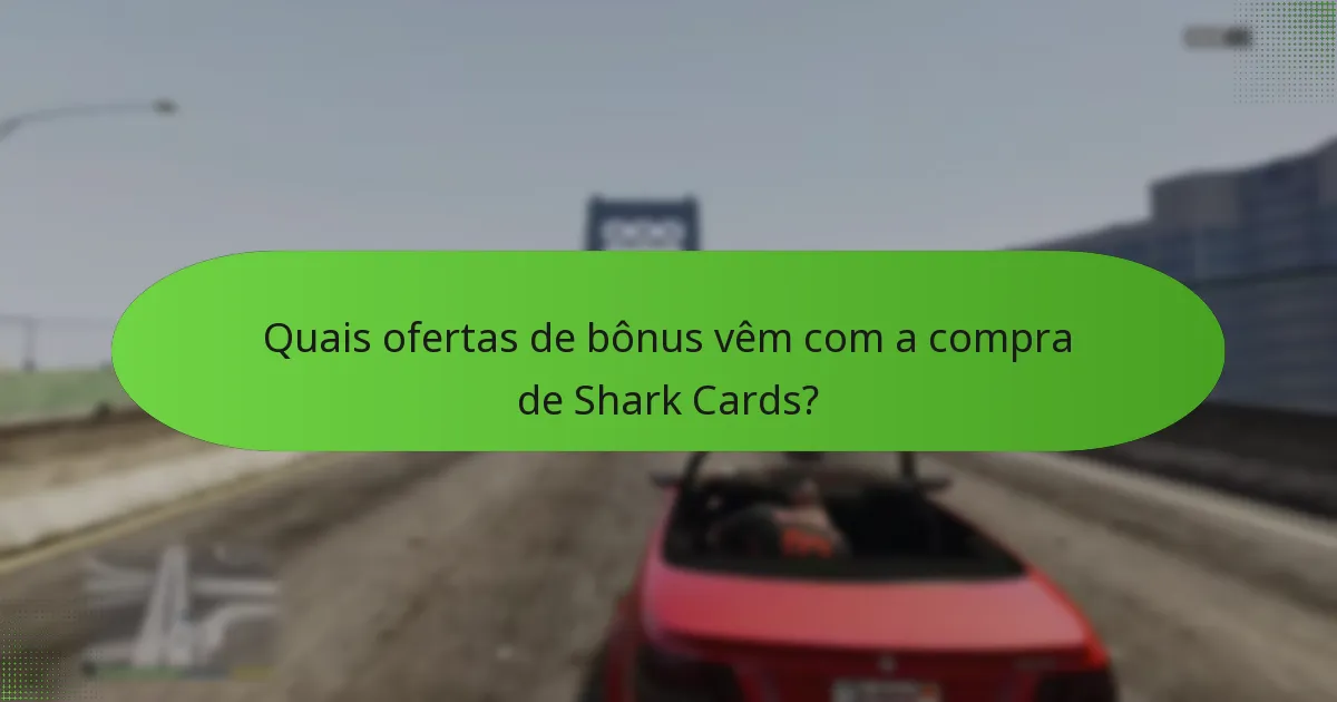 Quais ofertas de bônus vêm com a compra de Shark Cards?