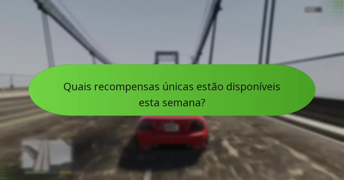 Quais recompensas únicas estão disponíveis esta semana?