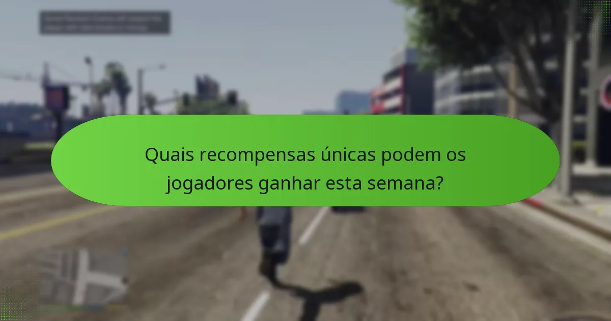 Quais recompensas únicas podem os jogadores ganhar esta semana?