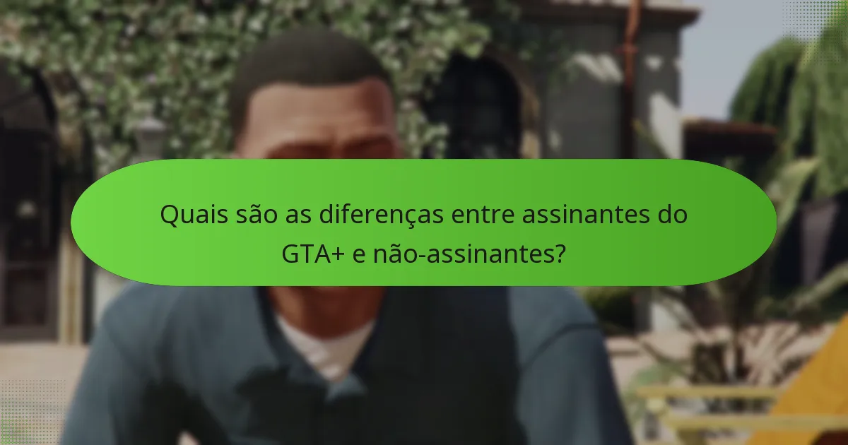 Como o custo do GTA+ se compara aos seus benefícios?