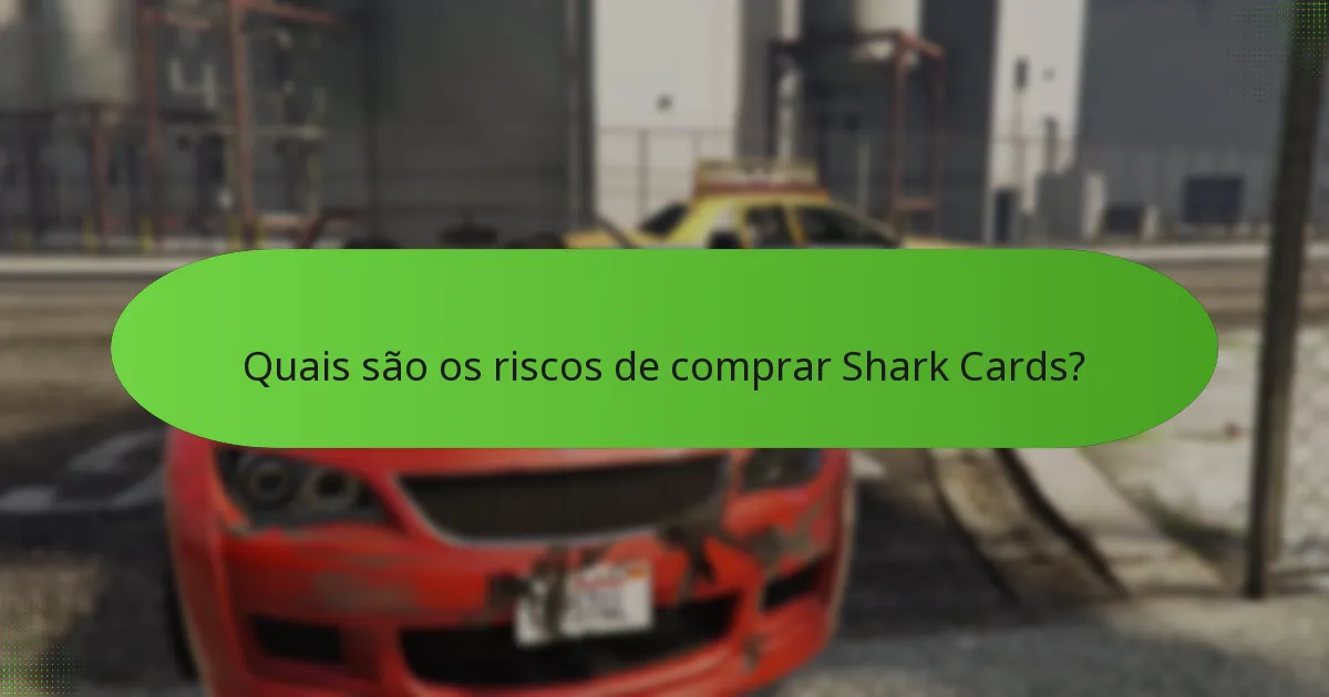 Quais são os riscos de comprar Shark Cards?